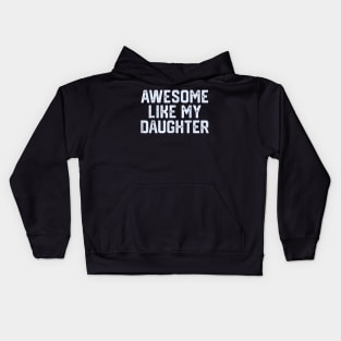 awesome like my daughter Kids Hoodie